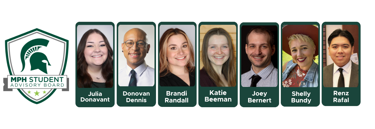 Portraits and names of MPH Student Advisory Board members for Summer 2025: Julia Donavant, Donovan Dennis, Brandi Randall, Katie Beeman, Joey Bernert, Shelly Bundy, and Renz Rafal